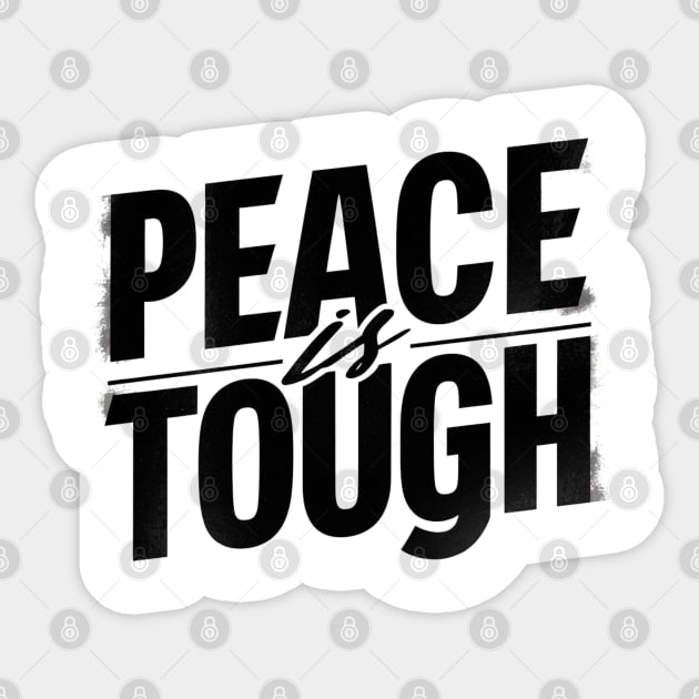 peace is tough Sticker by baseCompass